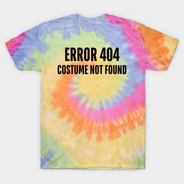 error 404 costume not found T-Shirt by mdr design